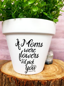 If Moms Were Flowers I'd Pick You (Version 1)