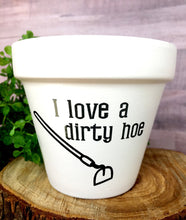 Load image into Gallery viewer, I Love a Dirty Hoe