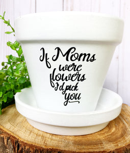If Moms Were Flowers I'd Pick You (Version 1)