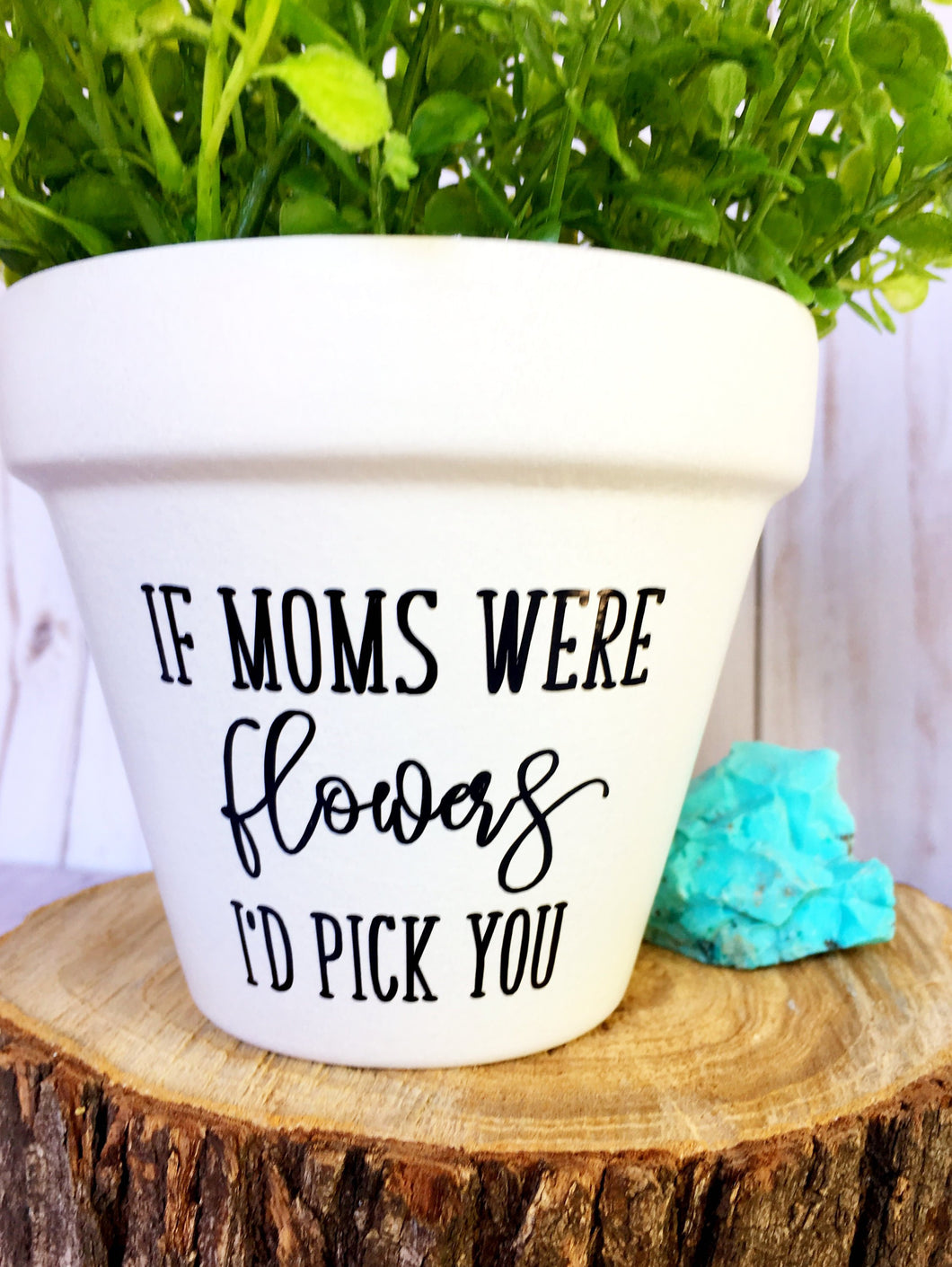 If Moms were Flowers I'd Pick You (Version 2)
