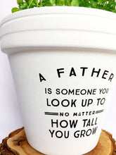 Load image into Gallery viewer, A Father is Someone You Look Up To No Matter How Tall You Grow
