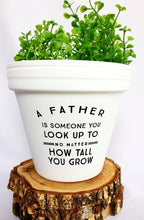 Load image into Gallery viewer, A Father is Someone You Look Up To No Matter How Tall You Grow