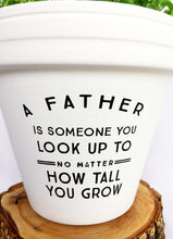 Load image into Gallery viewer, A Father is Someone You Look Up To No Matter How Tall You Grow