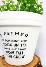 Load image into Gallery viewer, A Father is Someone You Look Up To No Matter How Tall You Grow